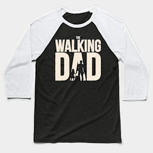 The Walking Dad - Funny Fathers Day - Dad Design Baseball T-Shirt